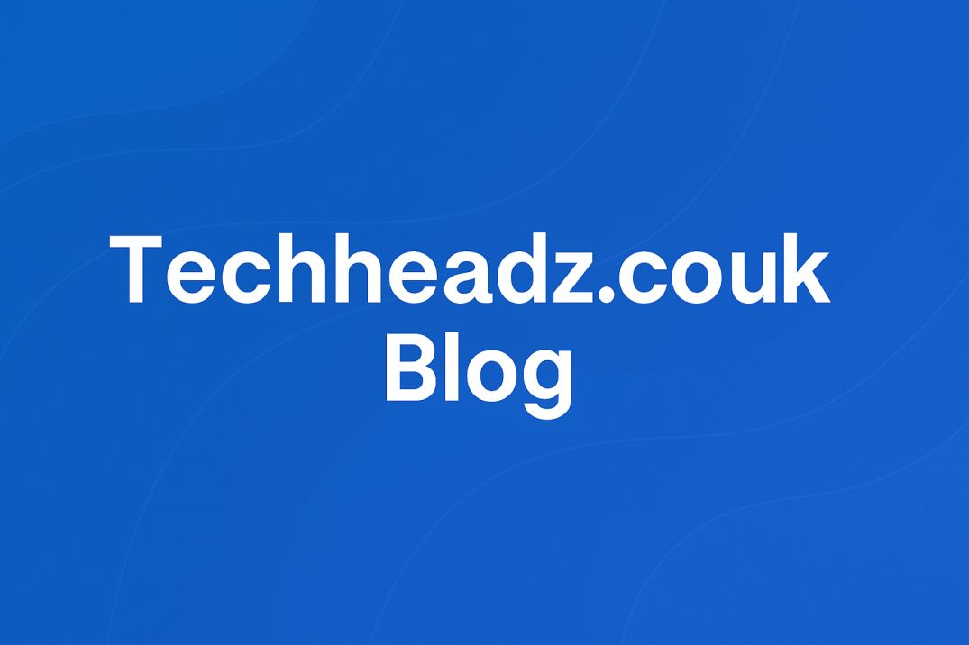 Techheadz.co.uk Blog