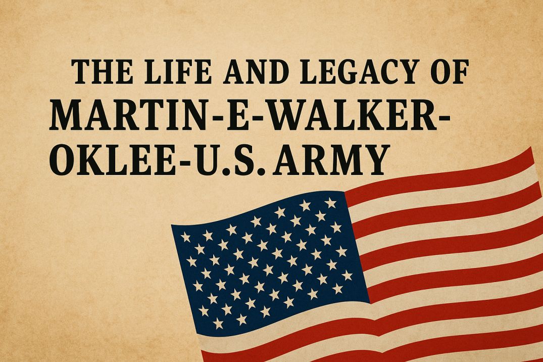 The Life and Legacy of Martin-E-Walker-Oklee-U.S.-Army